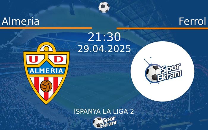 29 Nisan 2025 Almeria vs Ferrol maçı Hangi Kanalda Saat Kaçta Yayınlanacak?