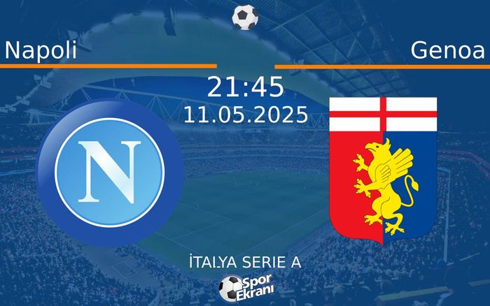 11 Mayıs 2025 Napoli vs Genoa maçı Hangi Kanalda Saat Kaçta Yayınlanacak? 11 Mayıs 2025 Napoli vs Genoa maçı Hangi Kanalda Saat Kaçta Yayınlanacak?
