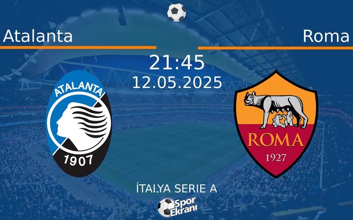 12 Mayıs 2025 Atalanta vs Roma maçı Hangi Kanalda Saat Kaçta Yayınlanacak? 12 Mayıs 2025 Atalanta vs Roma maçı Hangi Kanalda Saat Kaçta Yayınlanacak?