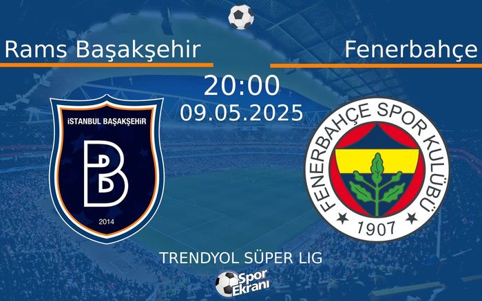 09 Mayıs 2025 Rams Başakşehir vs Fenerbahçe maçı Hangi Kanalda Saat Kaçta Yayınlanacak? 09 Mayıs 2025 Rams Başakşehir vs Fenerbahçe maçı Hangi Kanalda Saat Kaçta Yayınlanacak?