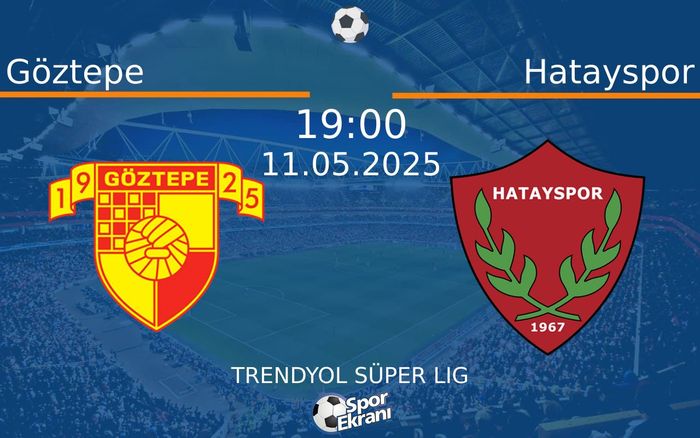 11 Mayıs 2025 Göztepe vs Hatayspor maçı Hangi Kanalda Saat Kaçta Yayınlanacak? 11 Mayıs 2025 Göztepe vs Hatayspor maçı Hangi Kanalda Saat Kaçta Yayınlanacak?