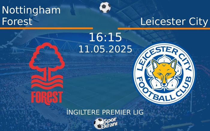 11 Mayıs 2025 Nottingham Forest vs Leicester City maçı Hangi Kanalda Saat Kaçta Yayınlanacak? 11 Mayıs 2025 Nottingham Forest vs Leicester City maçı Hangi Kanalda Saat Kaçta Yayınlanacak?