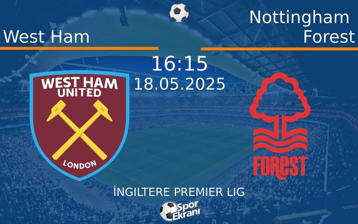 18 Mayıs 2025 West Ham vs Nottingham Forest maçı Hangi Kanalda Saat Kaçta Yayınlanacak? 18 Mayıs 2025 West Ham vs Nottingham Forest maçı Hangi Kanalda Saat Kaçta Yayınlanacak?
