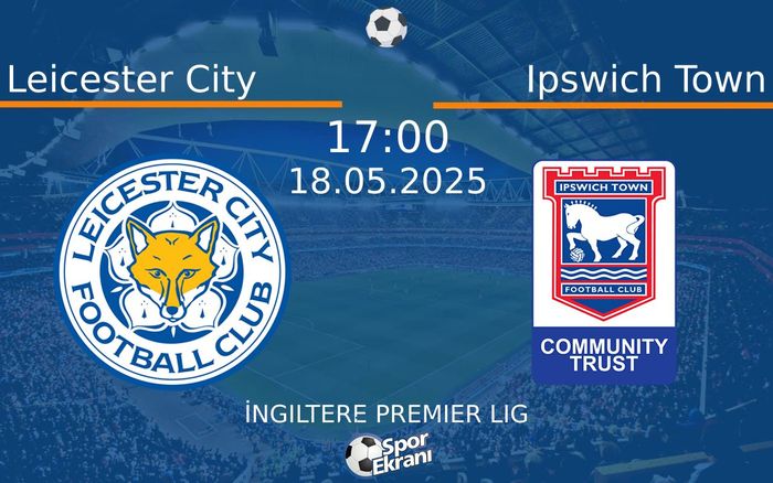 18 Mayıs 2025 Leicester City vs Ipswich Town maçı Hangi Kanalda Saat Kaçta Yayınlanacak? 18 Mayıs 2025 Leicester City vs Ipswich Town maçı Hangi Kanalda Saat Kaçta Yayınlanacak?