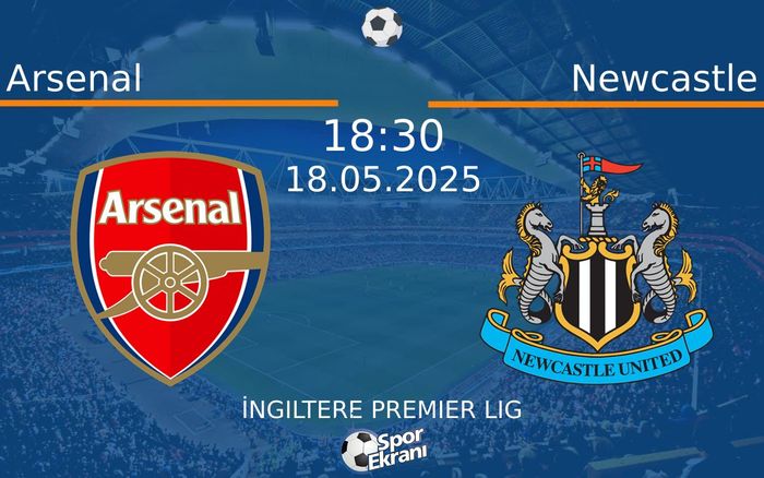 18 Mayıs 2025 Arsenal vs Newcastle maçı Hangi Kanalda Saat Kaçta Yayınlanacak? 18 Mayıs 2025 Arsenal vs Newcastle maçı Hangi Kanalda Saat Kaçta Yayınlanacak?