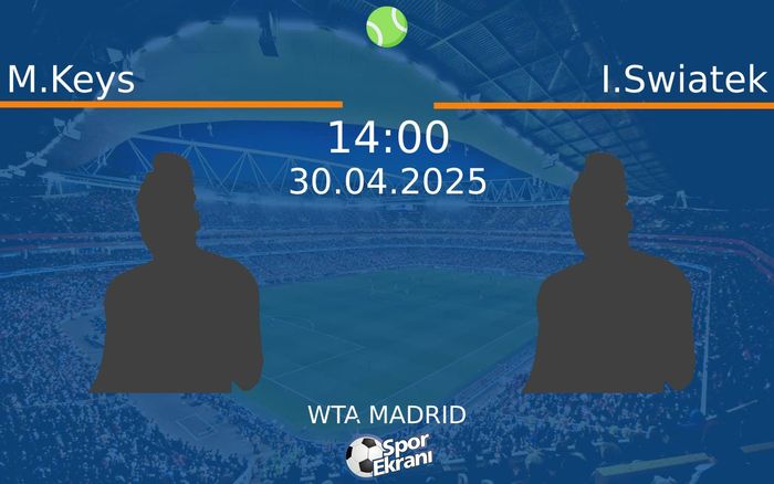 30 Nisan 2025 M.Keys vs I.Swiatek maçı Hangi Kanalda Saat Kaçta Yayınlanacak?