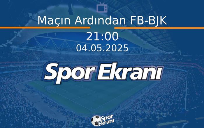 04 Mayıs 2025 Futbol Programi - Maçın Ardından FB-BJK Hangi Kanalda Saat Kaçta Yayınlanacak? 04 Mayıs 2025 Futbol Programi - Maçın Ardından FB-BJK Hangi Kanalda Saat Kaçta Yayınlanacak?