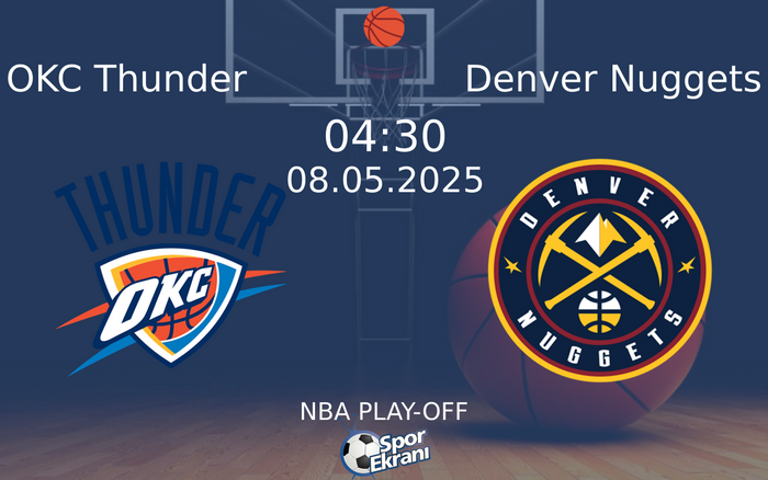 08 Mayıs 2025 OKC Thunder vs Denver Nuggets maçı Hangi Kanalda Saat Kaçta Yayınlanacak? 08 Mayıs 2025 OKC Thunder vs Denver Nuggets maçı Hangi Kanalda Saat Kaçta Yayınlanacak?