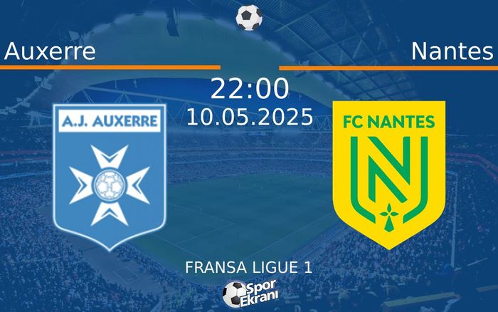 10 Mayıs 2025 Auxerre vs Nantes maçı Hangi Kanalda Saat Kaçta Yayınlanacak? 10 Mayıs 2025 Auxerre vs Nantes maçı Hangi Kanalda Saat Kaçta Yayınlanacak?
