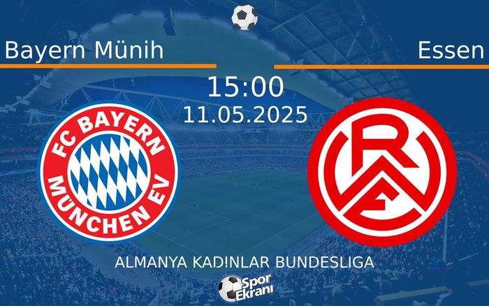 11 Mayıs 2025 Bayern Münih vs Essen maçı Hangi Kanalda Saat Kaçta Yayınlanacak? 11 Mayıs 2025 Bayern Münih vs Essen maçı Hangi Kanalda Saat Kaçta Yayınlanacak?