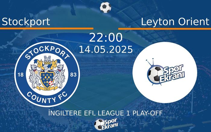 14 Mayıs 2025 Stockport vs Leyton Orient maçı Hangi Kanalda Saat Kaçta Yayınlanacak? 14 Mayıs 2025 Stockport vs Leyton Orient maçı Hangi Kanalda Saat Kaçta Yayınlanacak?
