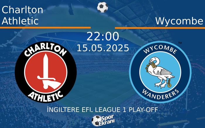15 Mayıs 2025 Charlton Athletic vs Wycombe maçı Hangi Kanalda Saat Kaçta Yayınlanacak?