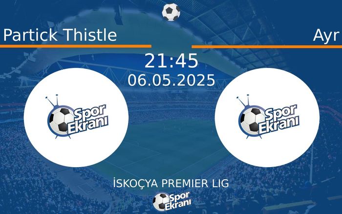 06 Mayıs 2025 Partick Thistle vs Ayr maçı Hangi Kanalda Saat Kaçta Yayınlanacak?