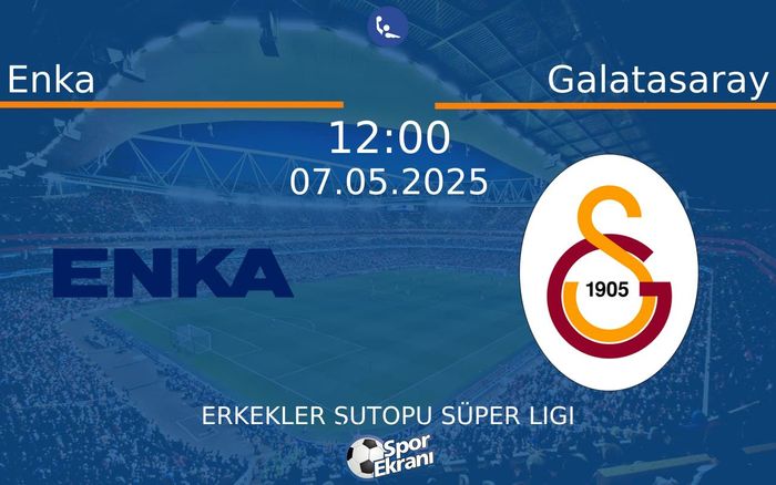 07 Mayıs 2025 Enka vs Galatasaray maçı Hangi Kanalda Saat Kaçta Yayınlanacak? 07 Mayıs 2025 Enka vs Galatasaray maçı Hangi Kanalda Saat Kaçta Yayınlanacak?