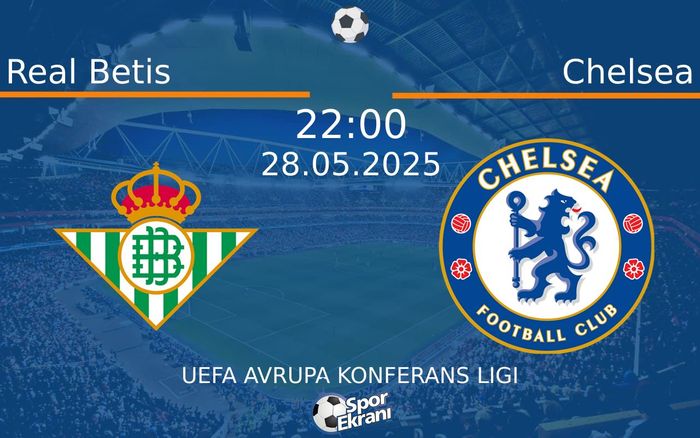 28 Mayıs 2025 Real Betis vs Chelsea maçı Hangi Kanalda Saat Kaçta Yayınlanacak? 28 Mayıs 2025 Real Betis vs Chelsea maçı Hangi Kanalda Saat Kaçta Yayınlanacak?