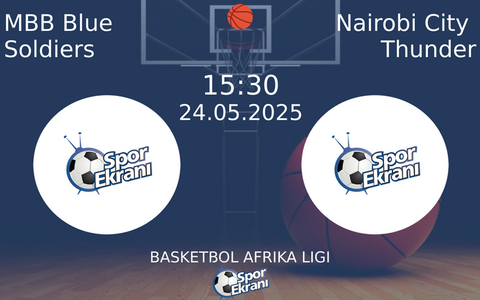 24 Mayıs 2025 MBB Blue Soldiers vs Nairobi City Thunder maçı Hangi Kanalda Saat Kaçta Yayınlanacak?