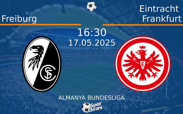 17 Mayıs 2025 Freiburg vs Eintracht Frankfurt maçı Hangi Kanalda Saat Kaçta Yayınlanacak? 17 Mayıs 2025 Freiburg vs Eintracht Frankfurt maçı Hangi Kanalda Saat Kaçta Yayınlanacak?