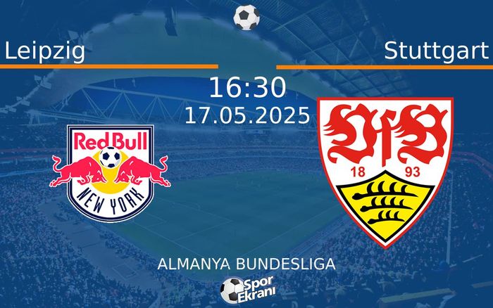 17 Mayıs 2025 Leipzig vs Stuttgart maçı Hangi Kanalda Saat Kaçta Yayınlanacak? 17 Mayıs 2025 Leipzig vs Stuttgart maçı Hangi Kanalda Saat Kaçta Yayınlanacak?
