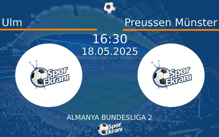 18 Mayıs 2025 Ulm vs Preussen Münster maçı Hangi Kanalda Saat Kaçta Yayınlanacak?