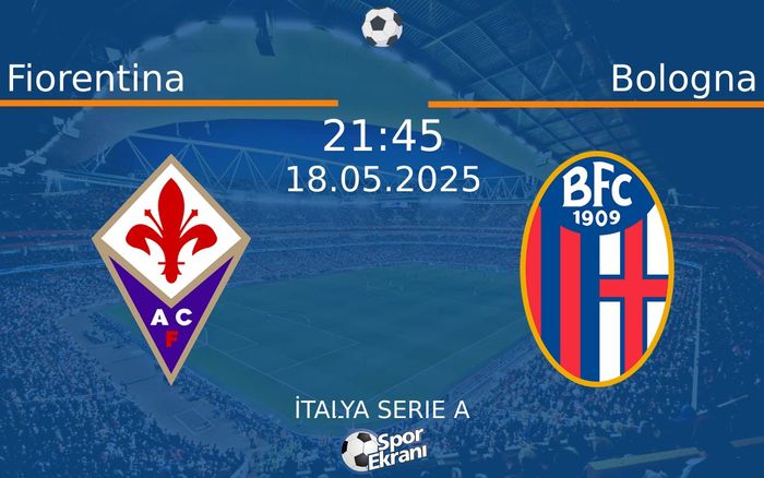 18 Mayıs 2025 Fiorentina vs Bologna maçı Hangi Kanalda Saat Kaçta Yayınlanacak? 18 Mayıs 2025 Fiorentina vs Bologna maçı Hangi Kanalda Saat Kaçta Yayınlanacak?