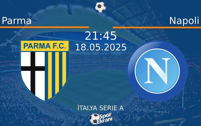 18 Mayıs 2025 Parma vs Napoli maçı Hangi Kanalda Saat Kaçta Yayınlanacak? 18 Mayıs 2025 Parma vs Napoli maçı Hangi Kanalda Saat Kaçta Yayınlanacak?