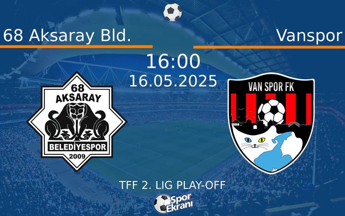 16 Mayıs 2025 68 Aksaray Bld. vs Vanspor maçı Hangi Kanalda Saat Kaçta Yayınlanacak?