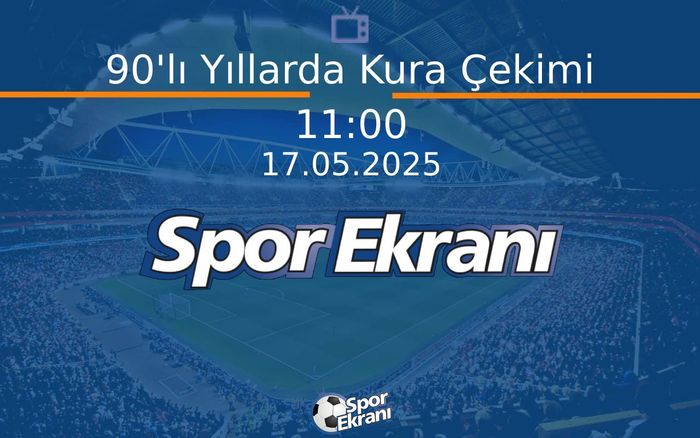 17 Mayıs 2025 Futbol Programi - 90'lı Yıllarda Kura Çekimi  Hangi Kanalda Saat Kaçta Yayınlanacak? 17 Mayıs 2025 Futbol Programi - 90'lı Yıllarda Kura Çekimi  Hangi Kanalda Saat Kaçta Yayınlanacak?