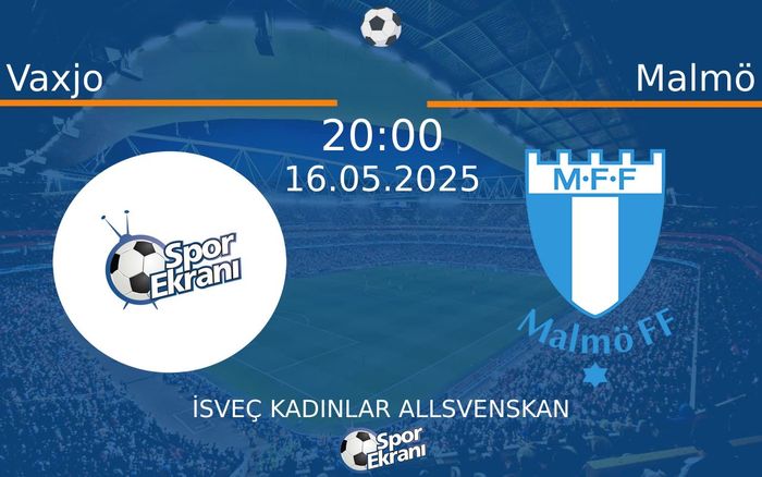 16 Mayıs 2025 Vaxjo vs Malmö maçı Hangi Kanalda Saat Kaçta Yayınlanacak?