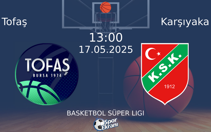 17 Mayıs 2025 Tofaş vs Karşıyaka maçı Hangi Kanalda Saat Kaçta Yayınlanacak? 17 Mayıs 2025 Tofaş vs Karşıyaka maçı Hangi Kanalda Saat Kaçta Yayınlanacak?