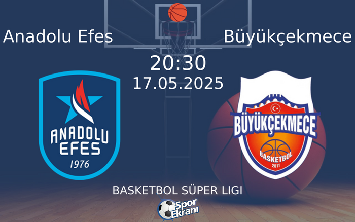 17 Mayıs 2025 Anadolu Efes vs Büyükçekmece maçı Hangi Kanalda Saat Kaçta Yayınlanacak?