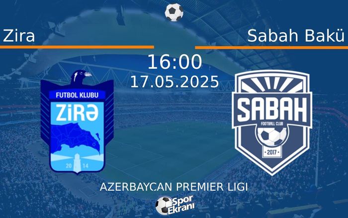 17 Mayıs 2025 Zira vs Sabah Bakü maçı Hangi Kanalda Saat Kaçta Yayınlanacak?