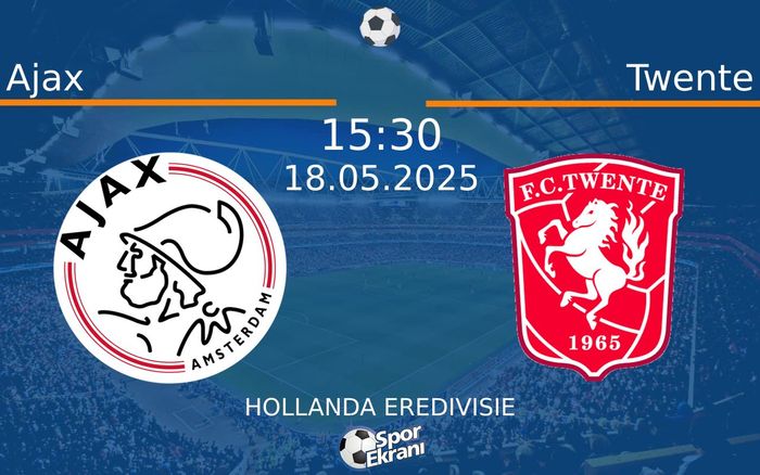 18 Mayıs 2025 Ajax vs Twente maçı Hangi Kanalda Saat Kaçta Yayınlanacak?