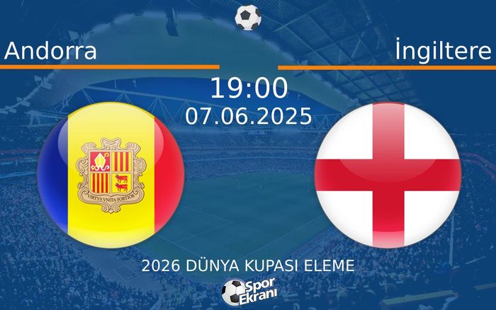 07 Haziran 2025 Andorra vs İngiltere maçı Hangi Kanalda Saat Kaçta Yayınlanacak? 07 Haziran 2025 Andorra vs İngiltere maçı Hangi Kanalda Saat Kaçta Yayınlanacak?