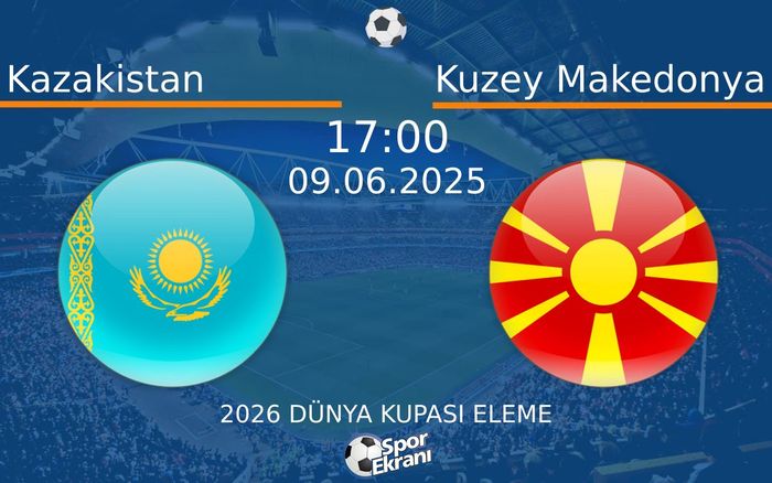 09 Haziran 2025 Kazakistan vs Kuzey Makedonya maçı Hangi Kanalda Saat Kaçta Yayınlanacak? 09 Haziran 2025 Kazakistan vs Kuzey Makedonya maçı Hangi Kanalda Saat Kaçta Yayınlanacak?