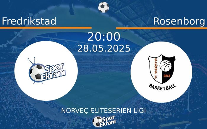 28 Mayıs 2025 Fredrikstad vs Rosenborg maçı Hangi Kanalda Saat Kaçta Yayınlanacak?