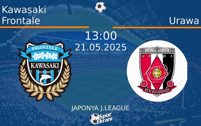21 Mayıs 2025 Kawasaki Frontale vs Urawa maçı Hangi Kanalda Saat Kaçta Yayınlanacak? 21 Mayıs 2025 Kawasaki Frontale vs Urawa maçı Hangi Kanalda Saat Kaçta Yayınlanacak?