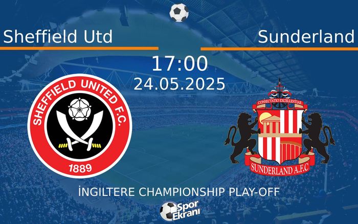 24 Mayıs 2025 Sheffield Utd vs Sunderland maçı Hangi Kanalda Saat Kaçta Yayınlanacak? 24 Mayıs 2025 Sheffield Utd vs Sunderland maçı Hangi Kanalda Saat Kaçta Yayınlanacak?