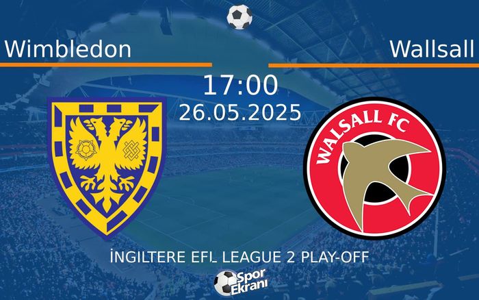 26 Mayıs 2025 Wimbledon vs Wallsall maçı Hangi Kanalda Saat Kaçta Yayınlanacak? 26 Mayıs 2025 Wimbledon vs Wallsall maçı Hangi Kanalda Saat Kaçta Yayınlanacak?