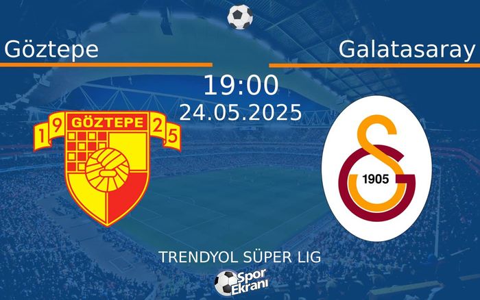 24 Mayıs 2025 Göztepe vs Galatasaray maçı Hangi Kanalda Saat Kaçta Yayınlanacak? 24 Mayıs 2025 Göztepe vs Galatasaray maçı Hangi Kanalda Saat Kaçta Yayınlanacak?