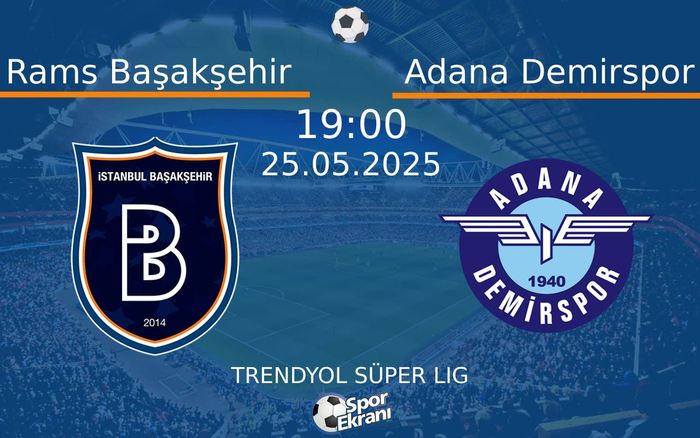 25 Mayıs 2025 Rams Başakşehir vs Adana Demirspor maçı Hangi Kanalda Saat Kaçta Yayınlanacak? 25 Mayıs 2025 Rams Başakşehir vs Adana Demirspor maçı Hangi Kanalda Saat Kaçta Yayınlanacak?