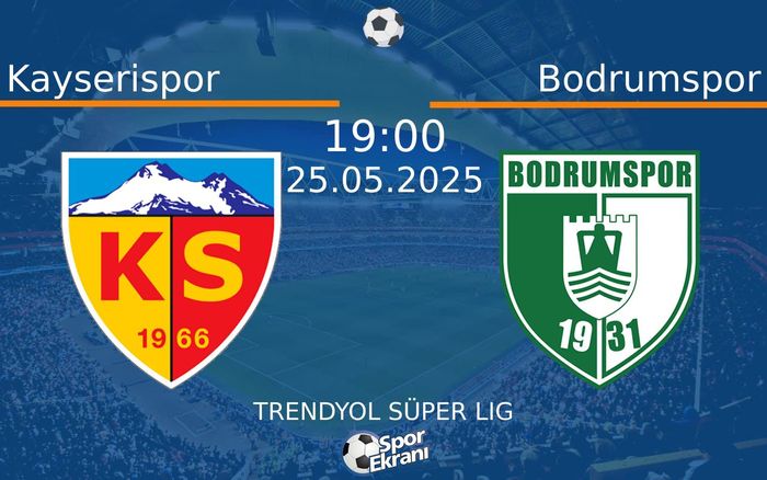 25 Mayıs 2025 Kayserispor vs Bodrumspor maçı Hangi Kanalda Saat Kaçta Yayınlanacak?