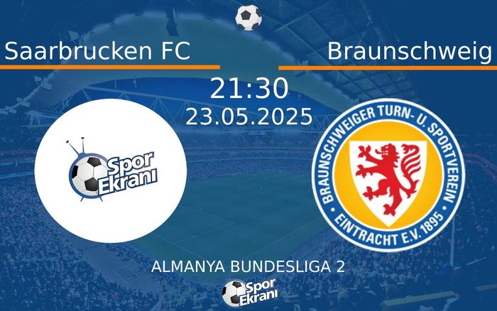 23 Mayıs 2025 Saarbrucken FC vs Braunschweig maçı Hangi Kanalda Saat Kaçta Yayınlanacak? 23 Mayıs 2025 Saarbrucken FC vs Braunschweig maçı Hangi Kanalda Saat Kaçta Yayınlanacak?