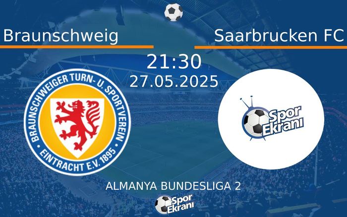 27 Mayıs 2025 Braunschweig vs Saarbrucken FC maçı Hangi Kanalda Saat Kaçta Yayınlanacak? 27 Mayıs 2025 Braunschweig vs Saarbrucken FC maçı Hangi Kanalda Saat Kaçta Yayınlanacak?