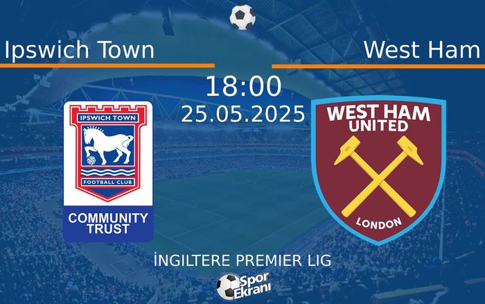 25 Mayıs 2025 Ipswich Town vs West Ham maçı Hangi Kanalda Saat Kaçta Yayınlanacak? 25 Mayıs 2025 Ipswich Town vs West Ham maçı Hangi Kanalda Saat Kaçta Yayınlanacak?