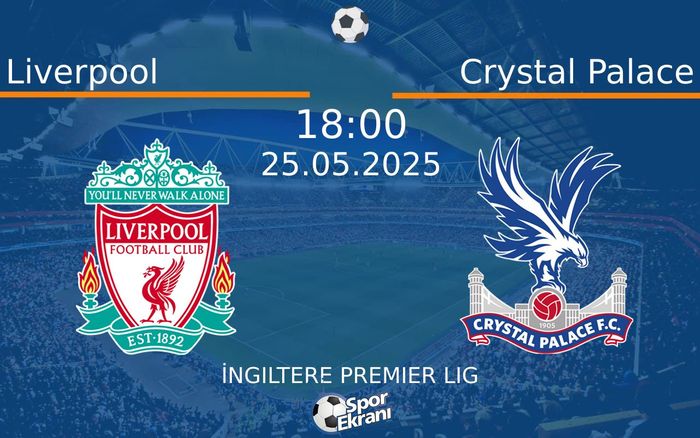 25 Mayıs 2025 Liverpool vs Crystal Palace maçı Hangi Kanalda Saat Kaçta Yayınlanacak?