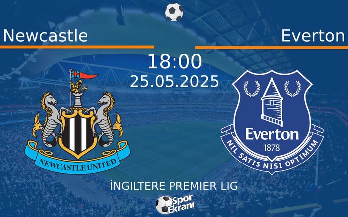 25 Mayıs 2025 Newcastle vs Everton maçı Hangi Kanalda Saat Kaçta Yayınlanacak? 25 Mayıs 2025 Newcastle vs Everton maçı Hangi Kanalda Saat Kaçta Yayınlanacak?