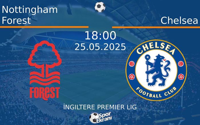 25 Mayıs 2025 Nottingham Forest vs Chelsea maçı Hangi Kanalda Saat Kaçta Yayınlanacak? 25 Mayıs 2025 Nottingham Forest vs Chelsea maçı Hangi Kanalda Saat Kaçta Yayınlanacak?
