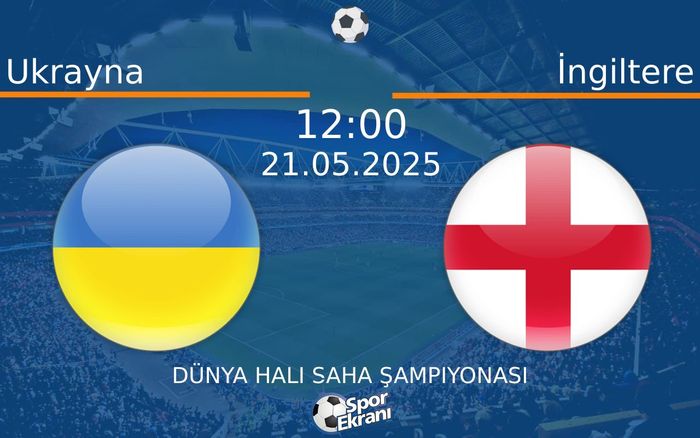 21 Mayıs 2025 Ukrayna vs İngiltere maçı Hangi Kanalda Saat Kaçta Yayınlanacak? 21 Mayıs 2025 Ukrayna vs İngiltere maçı Hangi Kanalda Saat Kaçta Yayınlanacak?