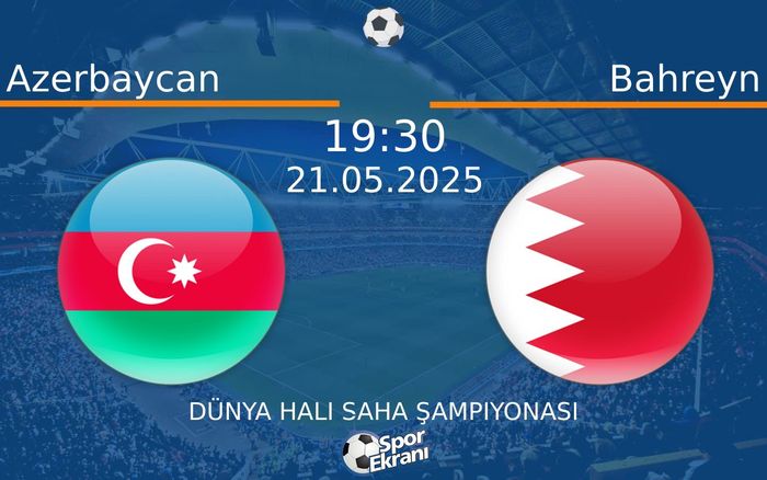 21 Mayıs 2025 Azerbaycan vs Bahreyn maçı Hangi Kanalda Saat Kaçta Yayınlanacak? 21 Mayıs 2025 Azerbaycan vs Bahreyn maçı Hangi Kanalda Saat Kaçta Yayınlanacak?