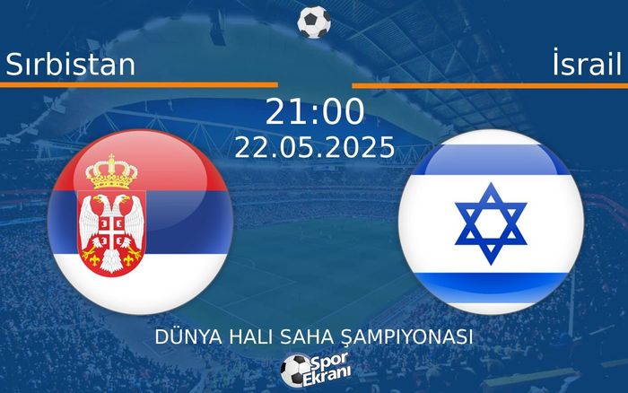 22 Mayıs 2025 Sırbistan vs İsrail maçı Hangi Kanalda Saat Kaçta Yayınlanacak? 22 Mayıs 2025 Sırbistan vs İsrail maçı Hangi Kanalda Saat Kaçta Yayınlanacak?